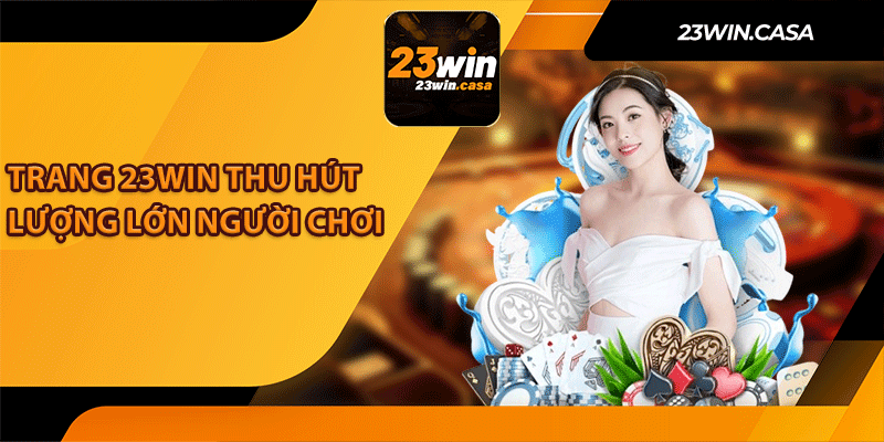 Trang 23Win Thu Hút Lượng Lớn Người Chơi 