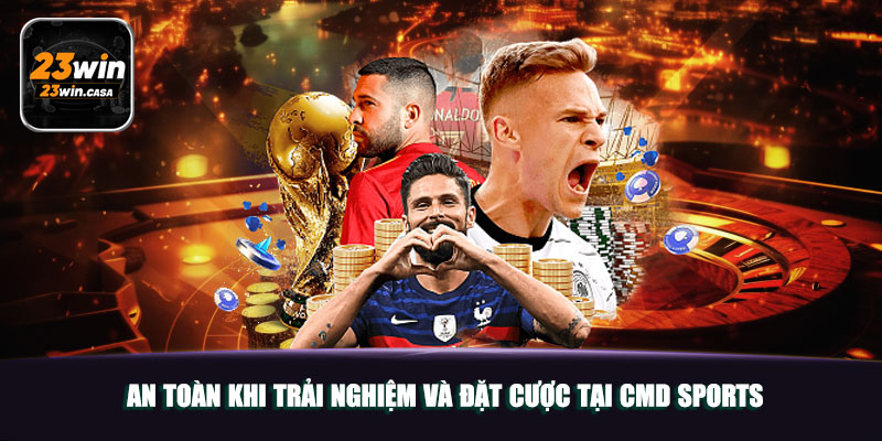 Thể Thao CMD Sports 23win | Sảnh Chơi Đột Phá Đỉnh Cao 6 An toàn khi trải nghiệm và đặt cược tại CMD Sports