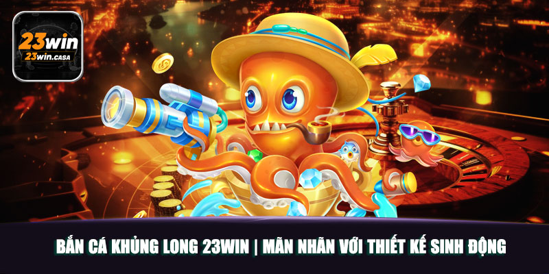 Bắn Cá Khủng Long 23win | Mãn Nhãn Với Thiết Kế Sinh Động 8 Bắn Cá Khủng Long 23win | Mãn Nhãn Với Thiết Kế Sinh Động