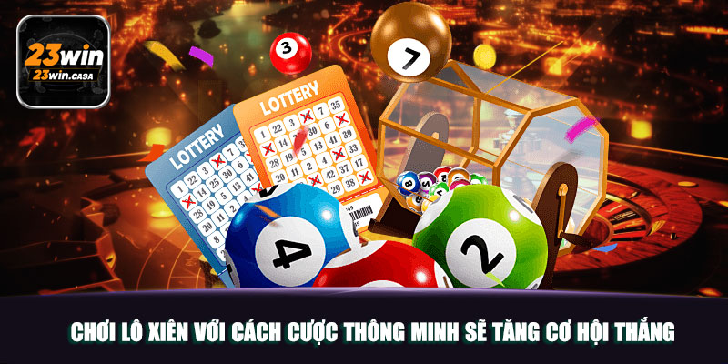 Lô Xiên | Chiến Thuật Chơi Để Thắng Lớn Tại 23win 3 Chơi lô xiên với cách cược thông minh sẽ tăng cơ hội thắng