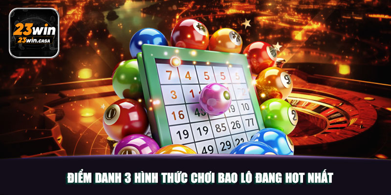 Bao Lô | Bật Mí Cách Chơi Cực Chuẩn Dành Newbie 3 Điểm danh 3 hình thức chơi bao lô đang hot nhất