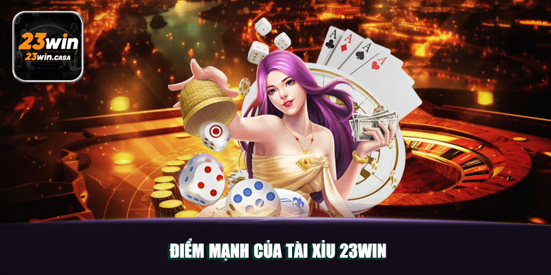 Tài Xỉu 23win | Game Giúp Bạn Đổi Đời Sau Vài Ván Cược 4 Điểm mạnh của tài xỉu 23win