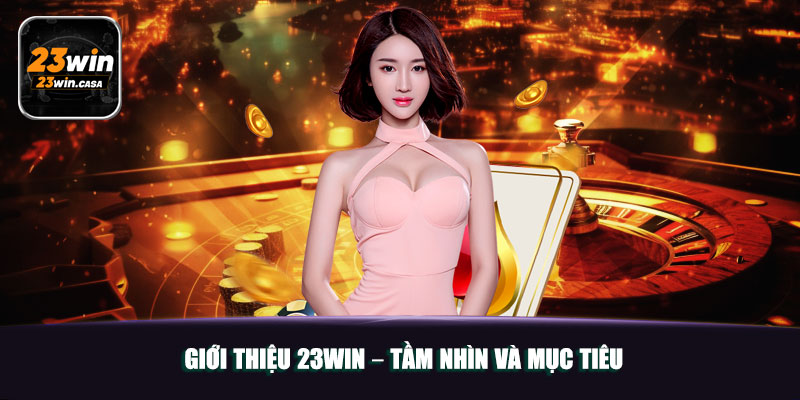 Nhà Cái Uy Tín 23Win | Điểm Đến Đáng Tin Cậy Của Bet Thủ 5 Giới thiệu 23win – Tầm nhìn và mục tiêu
