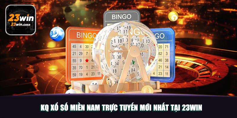 KQ Xổ Số Miền Nam Trực Tuyến Mới Nhất Tại 23WIN 1 KQ Xổ Số Miền Nam Trực Tuyến Mới Nhất Tại 23WIN