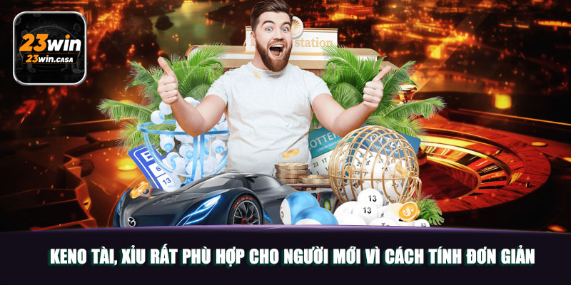 Keno 23win | Kỹ Thuật Bắt Số Cực Hay Giúp Bạn Trúng Lớn 5 Keno Tài, Xỉu rất phù hợp cho người mới vì cách tính đơn giản