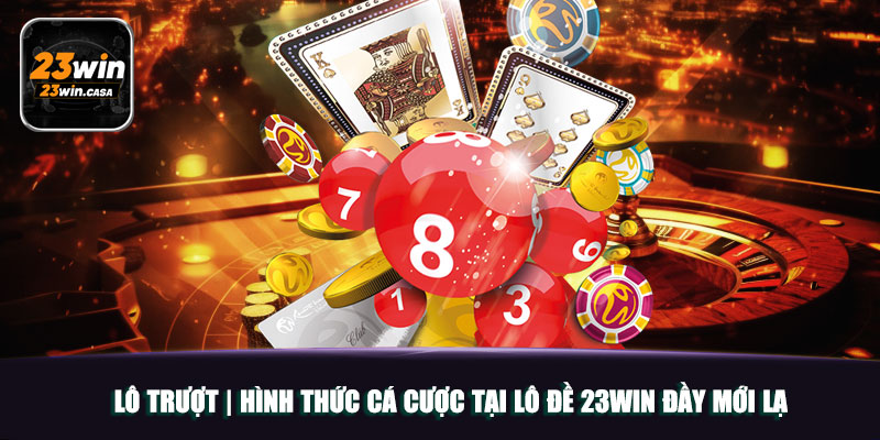 Lô Trượt | Hình Thức Cá Cược Tại Lô Đề 23win Đầy Mới Lạ 2 Lô Trượt | Hình Thức Cá Cược Tại Lô Đề 23win Đầy Mới Lạ