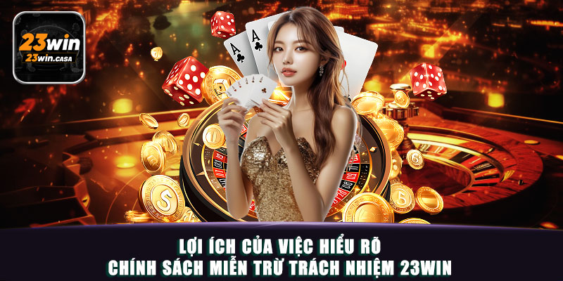 Miễn Trừ Trách Nhiệm | Quyền Lợi và Nghĩa Vụ Hội Viên 23win 5 Lợi ích của việc hiểu rõ chính sách miễn trừ trách nhiệm 23win