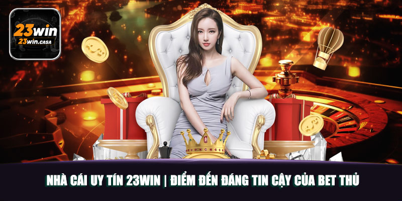 Nhà Cái Uy Tín 23Win | Điểm Đến Đáng Tin Cậy Của Bet Thủ 1 Nhà Cái Uy Tín 23Win | Điểm Đến Đáng Tin Cậy Của Bet Thủ