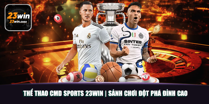 Thể Thao CMD Sports 23win | Sảnh Chơi Đột Phá Đỉnh Cao 6 Thể Thao CMD Sports 23win | Sảnh Chơi Đột Phá Đỉnh Cao