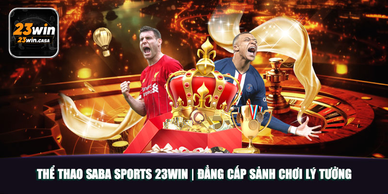 Thể Thao Saba Sports 23win | Đẳng Cấp Sảnh Chơi Lý Tưởng 5 Thể Thao Saba Sports 23win | Đẳng Cấp Sảnh Chơi Lý Tưởng